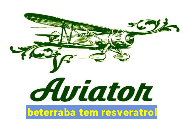 beterraba tem resveratrol